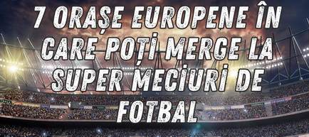 7 orașe europene în care poți merge la super meciuri de fotbal